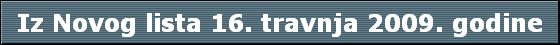 Iz Novog lista 16. travnja 2009. godine
