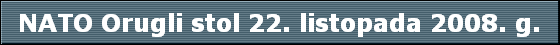 NATO Orugli stol 22. listopada 2008. g.